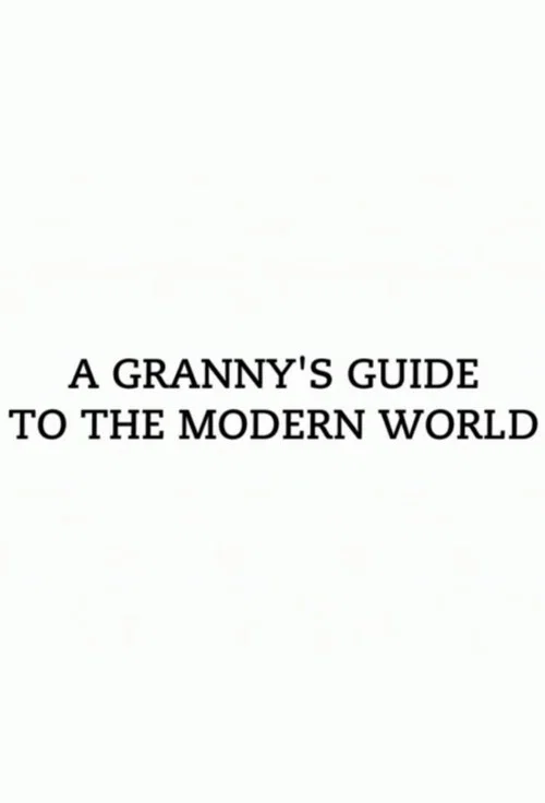 A Granny's Guide To The Modern World