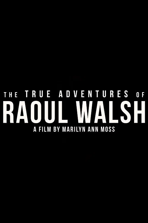 The True Adventures of Raoul Walsh